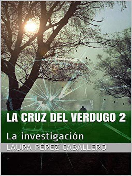 Title details for La Cruz del Verdugo 2, La investigación by Laura Pérez Caballero - Available